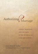 Mark D. Jordan (Ed.) - Authorizing Marriage?: Canon, Tradition, and Critique in the Blessing of Same-Sex Unions - 9780691123462 - V9780691123462