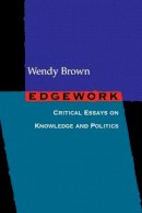 Wendy Brown - Edgework: Critical Essays on Knowledge and Politics - 9780691123615 - V9780691123615