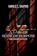 Harold T. Shapiro - A Larger Sense of Purpose: Higher Education and Society - 9780691123639 - V9780691123639