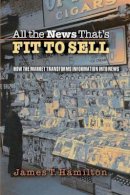 James T Hamilton - All the News That´s Fit to Sell: How the Market Transforms Information into News - 9780691123677 - V9780691123677