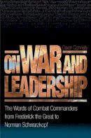 Michael Owen Connelly - On War and Leadership: The Words of Combat Commanders from Frederick the Great to Norman Schwarzkopf - 9780691123691 - V9780691123691