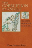 Mark Gregory Pegg - The Corruption of Angels: The Great Inquisition of 1245-1246 - 9780691123714 - V9780691123714