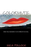 Mica Pollock - Colormute: Race Talk Dilemmas in an American School - 9780691123950 - V9780691123950