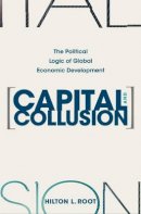 Hilton L. Root - Capital and Collusion: The Political Logic of Global Economic Development - 9780691124070 - V9780691124070