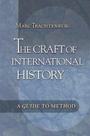 Marc Trachtenberg - The Craft of International History - 9780691125695 - V9780691125695