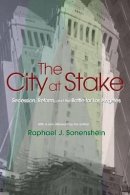 Raphael J. Sonenshein - The City at Stake: Secession, Reform, and the Battle for Los Angeles - 9780691126036 - V9780691126036