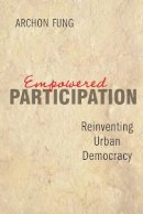 Archon Fung - Empowered Participation: Reinventing Urban Democracy - 9780691126081 - V9780691126081