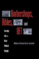 Melissa Victoria Harris-Lacewell - Barbershops, Bibles, and BET: Everyday Talk and Black Political Thought - 9780691126098 - V9780691126098