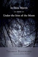 Thomas Bernhard - In Hora Mortis / Under the Iron of the Moon: Poems - 9780691126425 - V9780691126425