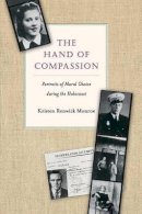 Kristen Renwick Monroe - The Hand of Compassion: Portraits of Moral Choice during the Holocaust - 9780691127736 - V9780691127736