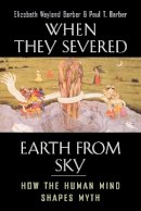 Elizabeth Wayland Barber - When They Severed Earth from Sky: How the Human Mind Shapes Myth - 9780691127743 - V9780691127743
