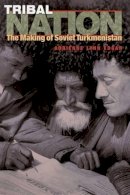 Adrienne Lynn Edgar - Tribal Nation: The Making of Soviet Turkmenistan - 9780691127996 - V9780691127996