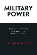 Stephen Biddle - Military Power: Explaining Victory and Defeat in Modern Battle - 9780691128023 - V9780691128023