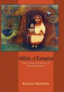 Karuna Mantena - Alibis of Empire: Henry Maine and the Ends of Liberal Imperialism - 9780691128160 - V9780691128160