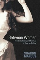 Sharon (Edit Marcus - Between Women: Friendship, Desire, and Marriage in Victorian England - 9780691128351 - V9780691128351