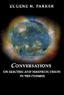 Eugene N. Parker - Conversations on Electric and Magnetic Fields in the Cosmos - 9780691128412 - V9780691128412