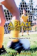Welch Suggs - A Place on the Team: The Triumph and Tragedy of Title IX - 9780691128856 - V9780691128856