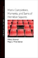 Mihály Bakonyi - Matrix Completions, Moments, and Sums of Hermitian Squares - 9780691128894 - V9780691128894