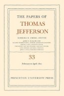 Thomas Jefferson - The Papers of Thomas Jefferson, Volume 33: 17 February to 30 April 1801 - 9780691129105 - V9780691129105