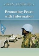 Dan Lindley - Promoting Peace with Information: Transparency as a Tool of Security Regimes - 9780691129433 - V9780691129433