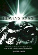 James B. Kaler - Heaven´s Touch: From Killer Stars to the Seeds of Life, How We Are Connected to the Universe - 9780691129464 - V9780691129464