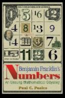 Paul C. Pasles - Benjamin Franklin´s Numbers: An Unsung Mathematical Odyssey - 9780691129563 - V9780691129563