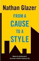 Nathan Glazer - From a Cause to a Style: Modernist Architecture´s Encounter with the American City - 9780691129570 - V9780691129570