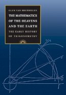 Glen Van Brummelen - The Mathematics of the Heavens and the Earth: The Early History of Trigonometry - 9780691129730 - V9780691129730