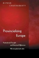 Dipesh Charabarty - Provincializing Europe: Postcolonial Thought and Historical Difference - New Edition - 9780691130019 - 9780691130019