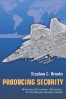Stephen G. Brooks - Producing Security: Multinational Corporations, Globalization, and the Changing Calculus of Conflict - 9780691130316 - V9780691130316