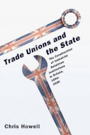Chris Howell - Trade Unions and the State: The Construction of Industrial Relations Institutions in Britain, 1890-2000 - 9780691130408 - V9780691130408