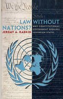 Jeremy A. Rabkin - Law without Nations?: Why Constitutional Government Requires Sovereign States - 9780691130552 - V9780691130552