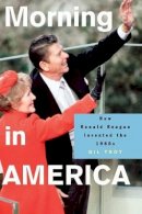 Gil Troy - Morning in America: How Ronald Reagan Invented the 1980´s - 9780691130606 - V9780691130606