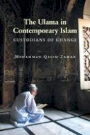 Muhammad Qasim Zaman - The Ulama in Contemporary Islam: Custodians of Change - 9780691130705 - V9780691130705