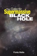 Fulvio Melia - The Galactic Supermassive Black Hole - 9780691131290 - V9780691131290