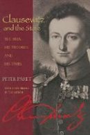 Peter Paret - Clausewitz and the State: The Man, His Theories, and His Times - 9780691131306 - V9780691131306