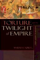 Marnia Lazreg - Torture and the Twilight of Empire: From Algiers to Baghdad - 9780691131351 - V9780691131351