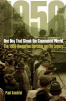 Paul Lendvai - One Day That Shook the Communist World: The 1956 Hungarian Uprising and Its Legacy - 9780691132822 - V9780691132822