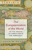 John M. Headley - The Europeanization of the World: On the Origins of Human Rights and Democracy - 9780691133126 - V9780691133126