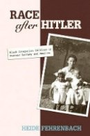 Heide Fehrenbach - Race after Hitler: Black Occupation Children in Postwar Germany and America - 9780691133799 - V9780691133799