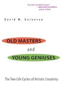 David W. Galenson - Old Masters and Young Geniuses: The Two Life Cycles of Artistic Creativity - 9780691133805 - V9780691133805