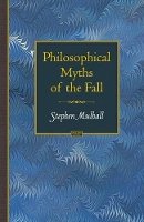 Stephen Mulhall - Philosophical Myths of the Fall - 9780691133928 - V9780691133928