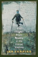 Ian Shapiro - The Flight from Reality in the Human Sciences - 9780691134017 - V9780691134017
