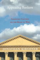 Jonathan Kirshner - Appeasing Bankers: Financial Caution on the Road to War - 9780691134611 - V9780691134611