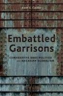 Kent E. Calder - Embattled Garrisons: Comparative Base Politics and American Globalism - 9780691134635 - V9780691134635