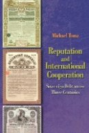 Michael Tomz - Reputation and International Cooperation: Sovereign Debt across Three Centuries - 9780691134697 - V9780691134697