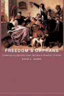 David L. Tubbs - Freedom´s Orphans: Contemporary Liberalism and the Fate of American Children - 9780691134703 - V9780691134703