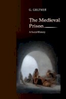 G. Geltner - The Medieval Prison: A Social History - 9780691135335 - V9780691135335
