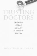 Jonathan B. Imber - Trusting Doctors: The Decline of Moral Authority in American Medicine - 9780691135748 - V9780691135748