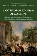 Giuseppe Mazzini - A Cosmopolitanism of Nations: Giuseppe Mazzini´s Writings on Democracy, Nation Building, and International Relations - 9780691136110 - V9780691136110